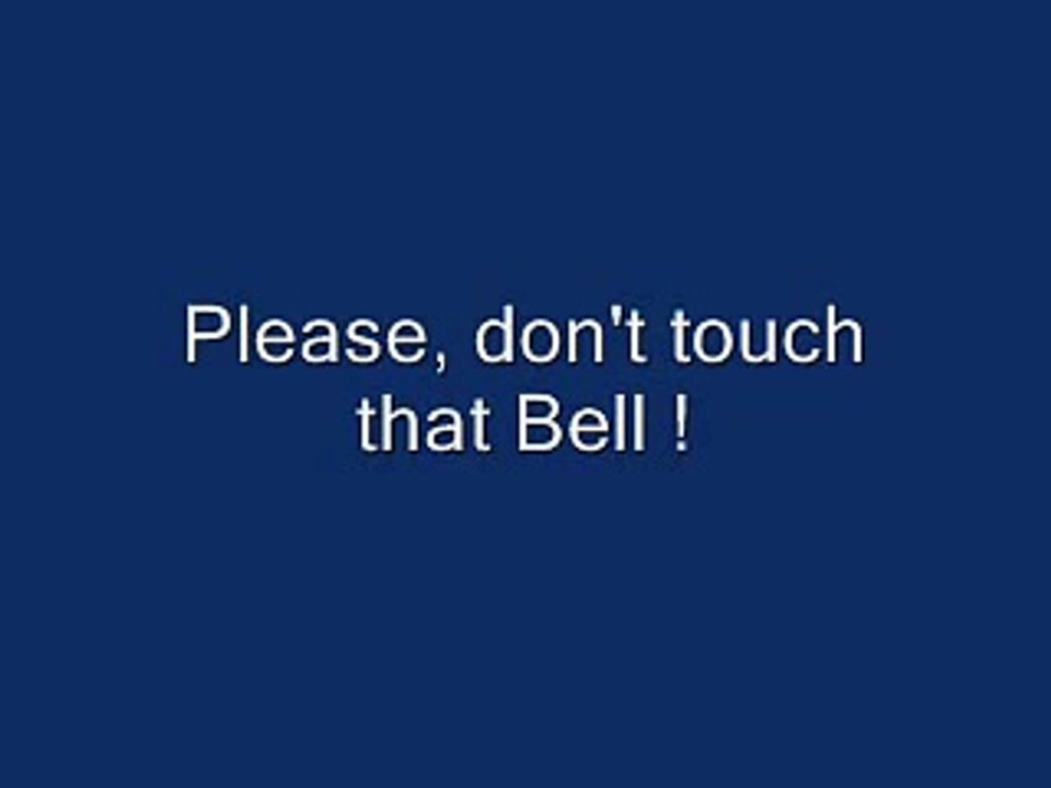 Very funny!  Please don't touch that bell