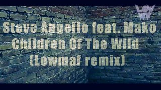 PREVIEW  Steve Angello feat Mako   Children Of The Wild Lowmaf remix | Children of the wild
