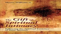 The Gift of Spiritual Intimacy Following the Spiritual Exercises of Saint Ignatius