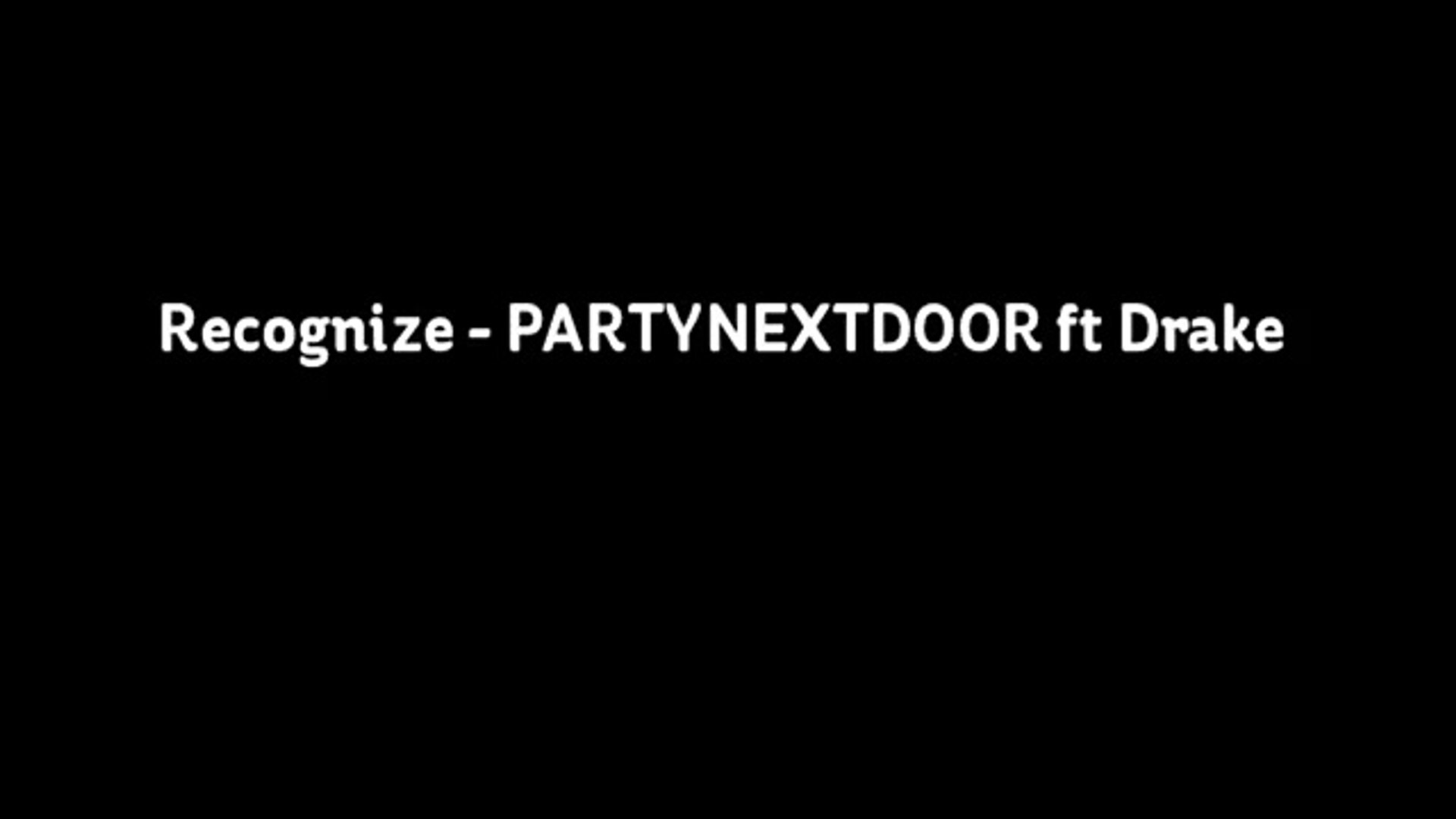 Recognize Partynextdoor Ft Drake Lyrics Video Video Dailymotion