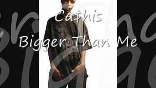 Cashis - Bigger Than Me