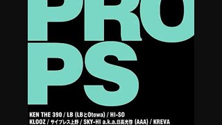 PROPS (STO Remix) / KEN THE 390,LB,HI-SO,KLOOZ,サイプレス上野,SKY-HI a.k.a.日高光啓,KREVA
