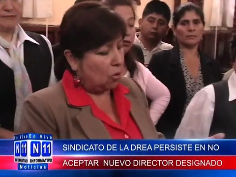 N11 Informativo SINDICATO DE TRABAJADORES DE LA DREA PERSISTEN EN NO ACEPTAR AL NUEVO DIRECTOR ASIGNADO A LA DREA