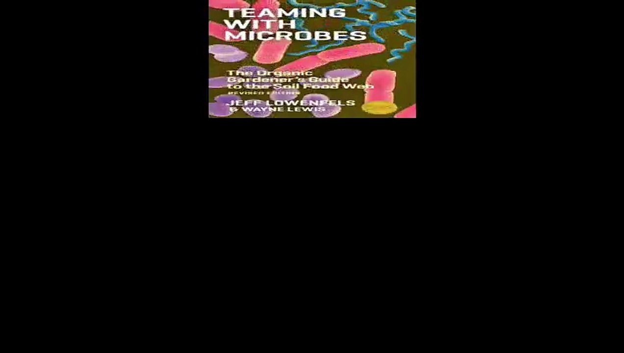 Teaming with Microbes The Organic Gardeners Guide to the Soil Food Web Revised Edition