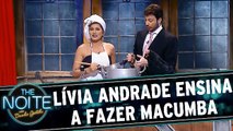 Lívia Andrade ensina a fazer macumba da braba!