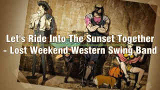 ✘(NIGHTCORE) Let's Ride Into The Sunset Together - Lost Weekend Western Swing Band✘