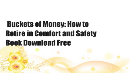 Buckets of Money: How to Retire in Comfort and Safety  Book Download Free