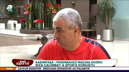 Rıza Çalımbay: "Fenerbahçe maçı bambaşka olacak"