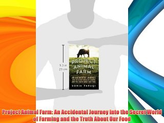 Project Animal Farm: An Accidental Journey into the Secret World of Farming and the Truth About