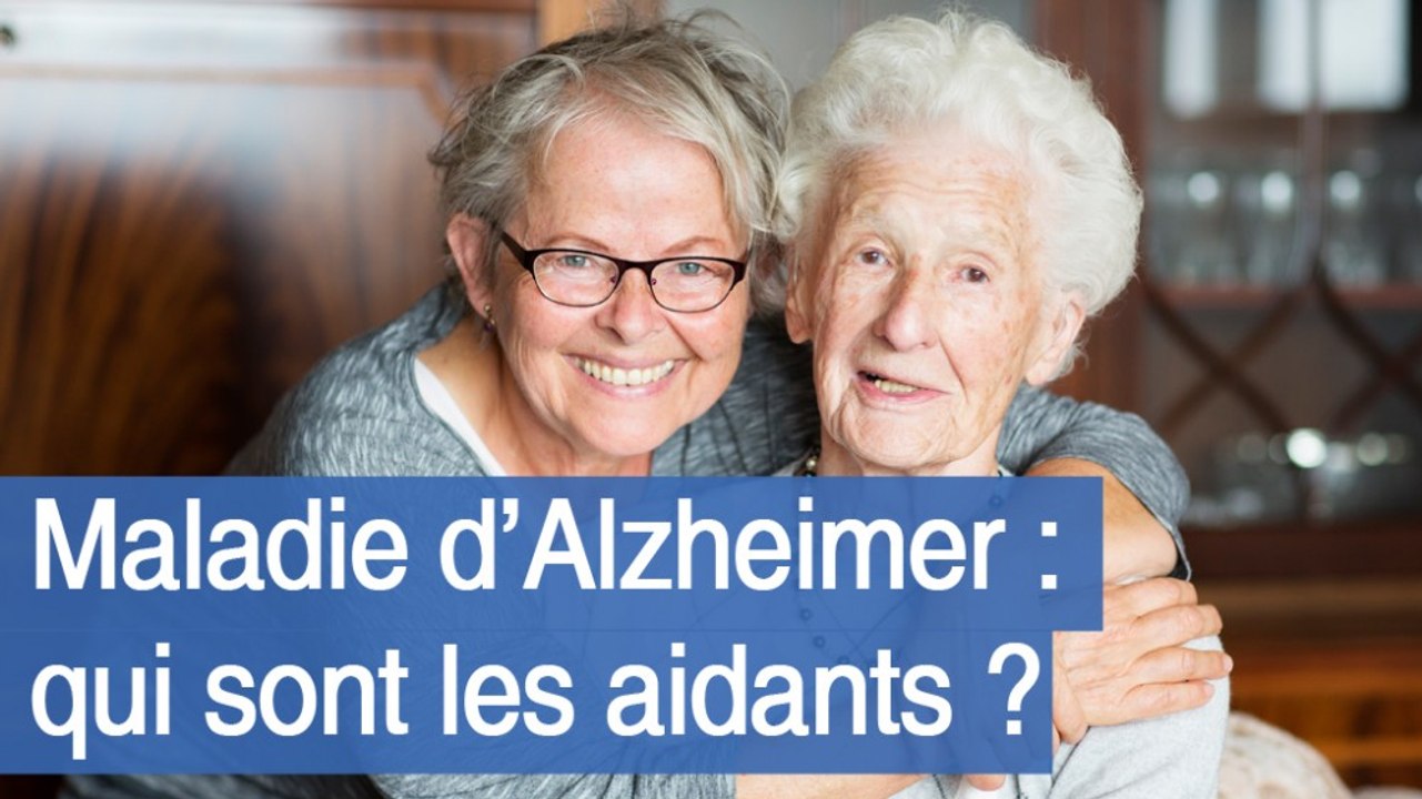 Maladie d’Alzheimer : les aidants familiaux