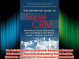 The Definitive Guide to Social CRM: Maximizing Customer Relationships with Social Media to