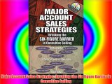 Major Account Sales Strategies: Breaking the Six Figure Barrier in Consultive Selling FREE