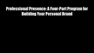 Professional Presence: A Four-Part Program for Building Your Personal Brand Download Free Books