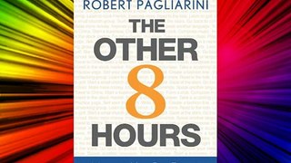 The Other 8 Hours: Maximize Your Free Time to Create New Wealth & Purpose FREE DOWNLOAD BOOK