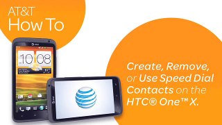 Create Remove or Use Speed Dial Contacts on the HTC® One™ X: AT&T How To Video Series