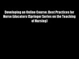 Developing an Online Course: Best Practices for Nurse Educators (Springer Series on the Teaching