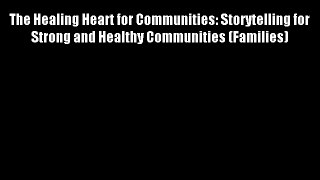 The Healing Heart for Communities: Storytelling for Strong and Healthy Communities (Families)