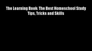 The Learning Book: The Best Homeschool Study Tips Tricks and Skills Download Books Free