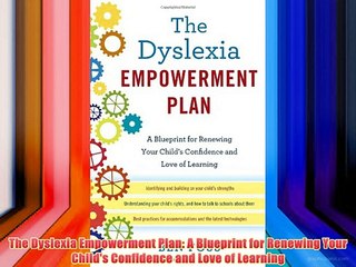 The Dyslexia Empowerment Plan: A Blueprint for Renewing Your Child's Confidence and Love of