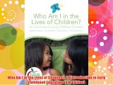 Who Am I in the Lives of Children? An Introduction to Early Childhood Education (8th Edition)