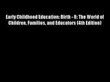 Early Childhood Education: Birth - 8: The World of Children Families and Educators (4th Edition)