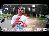 Luan Oliveira #SKATELIFE | Bastidores do PUSH em POA