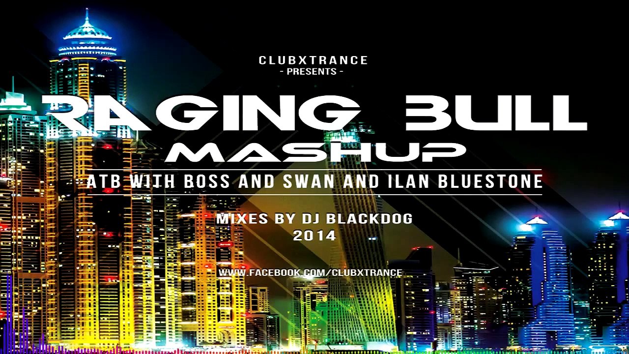 ATB & Ilan Bluestone - Raging Bull (DJ Blackdog Mashup 2014)