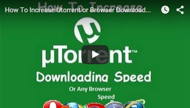 How To Increase Utorrent or Browsing Downloading Speed