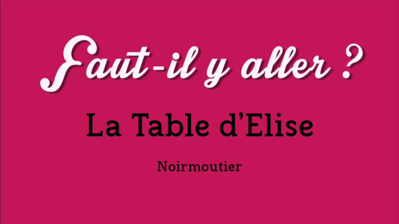 "Faut-il y aller?" - la Table d'Elise