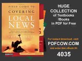Field Guide to Covering Local News How to Report on Cops, Courts, Schools, Emergencies, and Governme