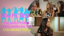 DISCUTINDO A LINGUAGEM DA INTERNET COM BRUNA VIEIRA DO BLOG "DEPOIS DOS QUINZE" | SEM FILTRO