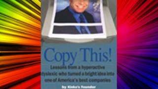 Copy This!: Lessons from a Hyperactive Dyslexic who Turned a Bright Idea Into One of America's