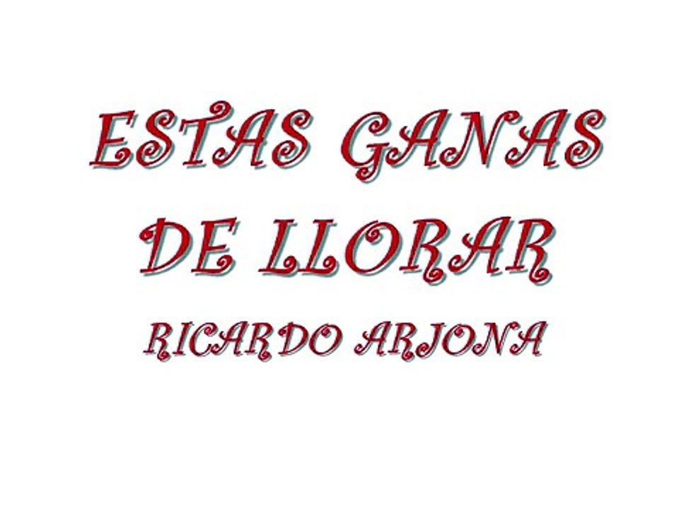 Estas ganas de llorar de RICARDO ARJONA