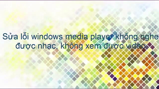 [ Hướng Dẫn ] Sữa chữa lỗi không xem được phim trên Windows Media Player