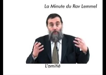LA MINUTE DU RAV LEMMEL (L'Amitié)