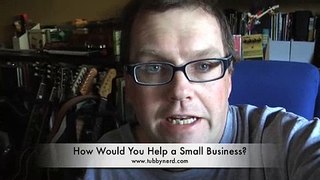 What Would You Do To Help A  Small Business!