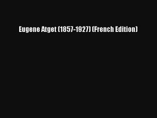 Lire Eugene Atget (1857-1927) (French Edition) Télécharger gratuitement