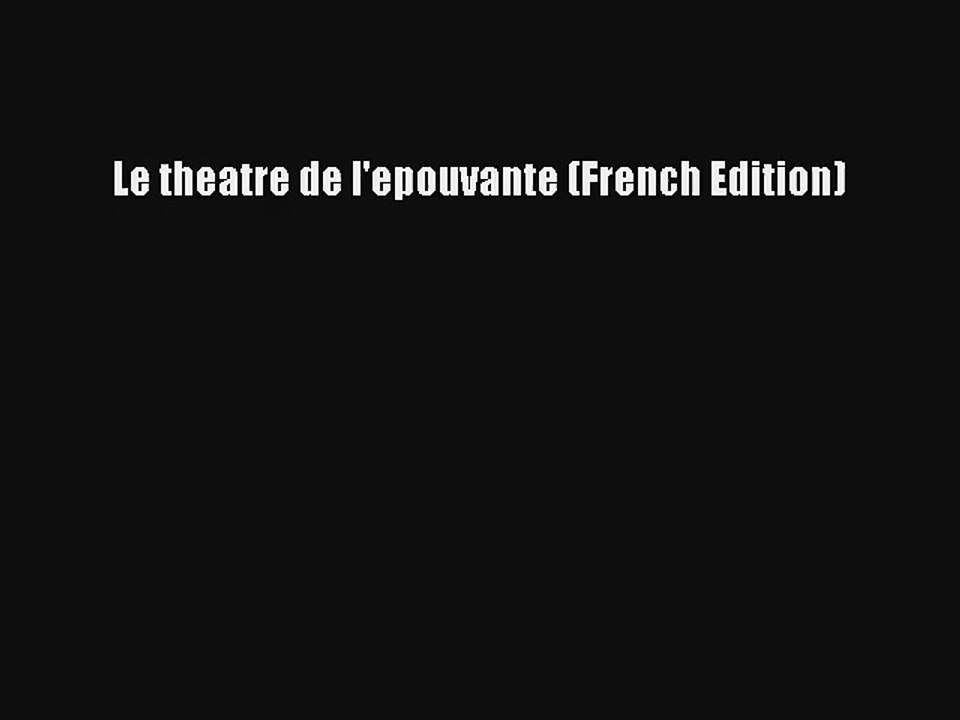 Lire Le theatre de l'epouvante (French Edition) Télécharger gratuitement