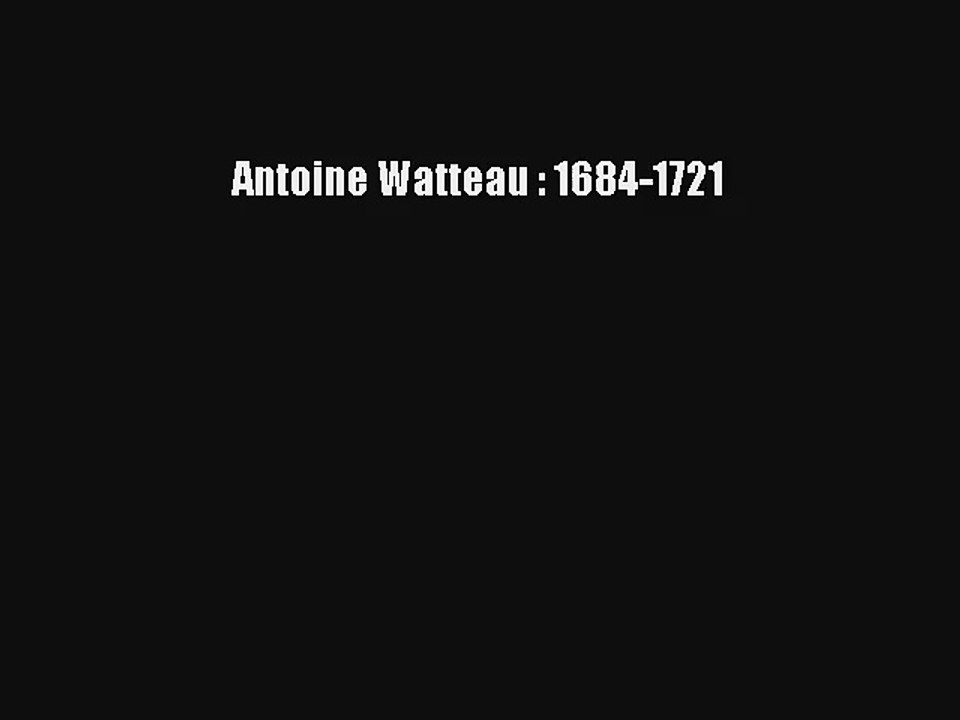 Lire Antoine Watteau : 1684-1721 Télécharger gratuitement