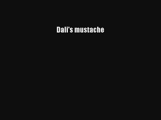 Lire Dali's mustache Télécharger gratuitement