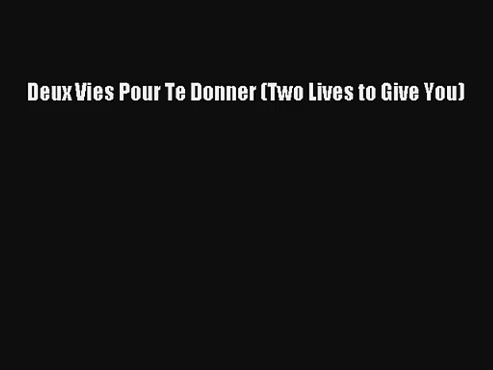Lire Deux Vies Pour Te Donner (Two Lives to Give You) Télécharger gratuitement