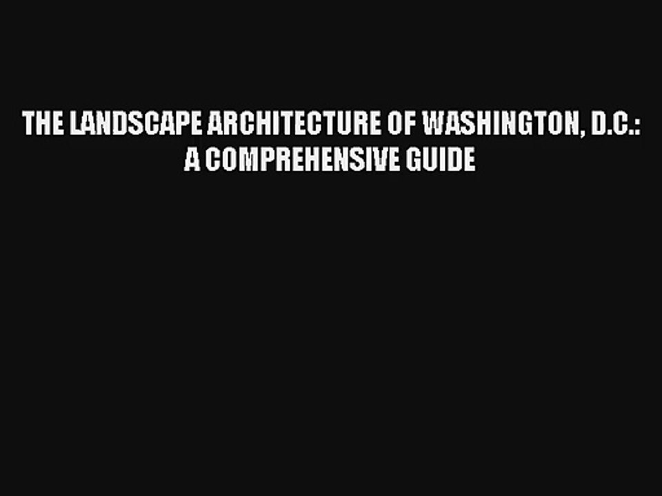 Lire THE LANDSCAPE ARCHITECTURE OF WASHINGTON D.C.: A COMPREHENSIVE GUIDE Télécharger gratuitement