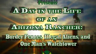 (Part I) A Day in the Life of an Arizona Rancher:  Fences, Illegal Aliens, and One Man's Watchtower