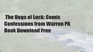  The Dogs of Luck: Comic Confessions from Warren PA  Book Download Free