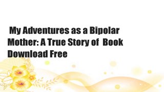 My Adventures as a Bipolar Mother: A True Story of  Book Download Free