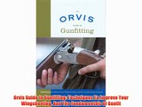 Orvis Guide to Gunfitting: Techniques To Improve Your Wingshooting And The Fundamentals Of