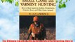 The Ultimate Guide to Small Game and Varmint Hunting: How to Hunt Squirrels Rabbits Hares Woodchucks
