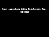 She's Leaving Home: Letting Go As Daughter Goes To College Download Books Free