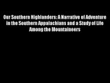Our Southern Highlanders: A Narrative of Adventure in the Southern Appalachians and a Study