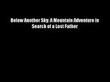 Below Another Sky: A Mountain Adventure in Search of a Lost Father FREE DOWNLOAD BOOK